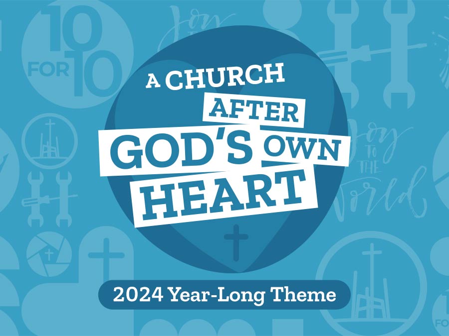 2024 Sermon Series Theme: A Church After God’s Own Heart